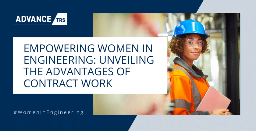 Empowering Women in Engineering: Unveiling the Advantages of Contract Work