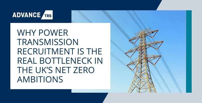 Why Power Transmission Recruitment Is the Real Bottleneck in the UK’s Net Zero Ambitions